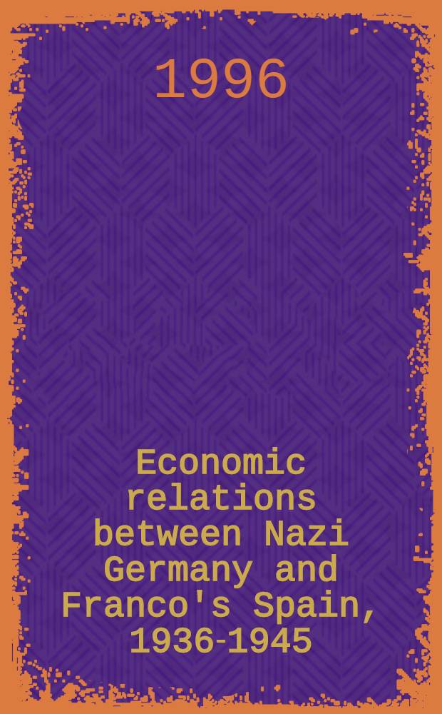 Economic relations between Nazi Germany and Franco's Spain, 1936-1945 = Экономические отношения между нацистской Германией и Испанией Франко,1936-1945.