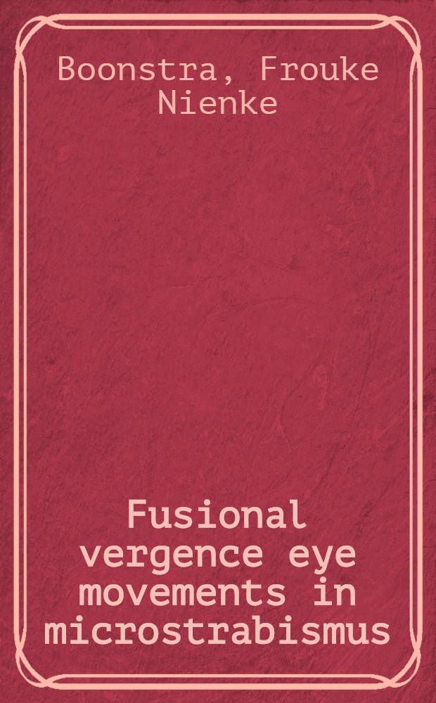 Fusional vergence eye movements in microstrabismus : Proefschr = Совмещение границ движения глаз при микрострабизме.