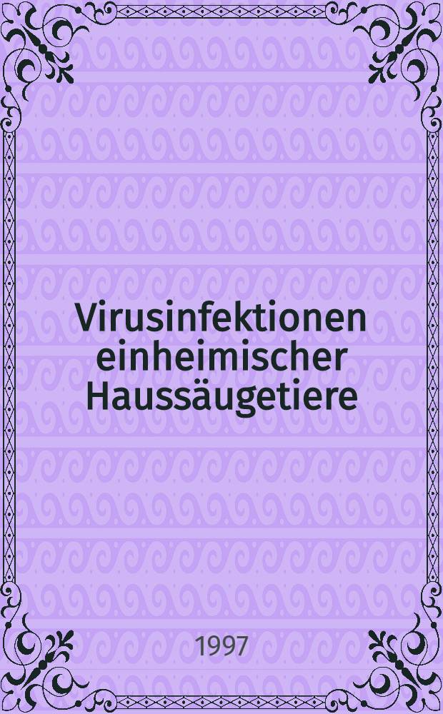 Virusinfektionen einheimischer Haussäugetiere : Ein Leitfaden zur klinischen Veterinärvirologie = Вирусная инфекция местных домашних млекопитающих. Учебник по клинической ветеринарной вирусологии..