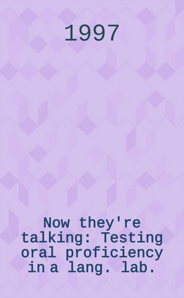 Now they're talking : Testing oral proficiency in a lang. lab. : Diss. = Сейчас они разговаривают....