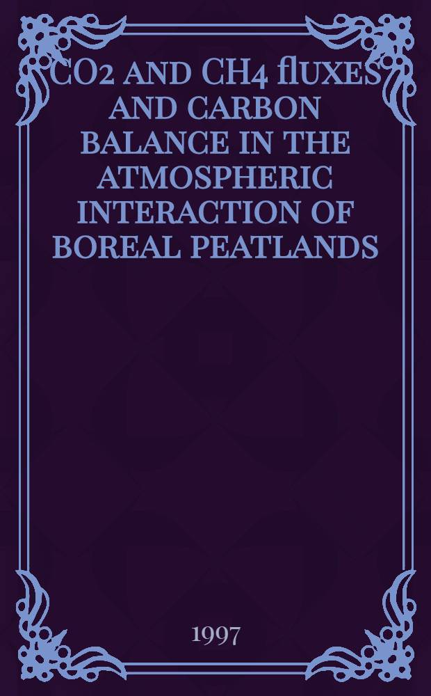 CO2 and CH4 fluxes and carbon balance in the atmospheric interaction of boreal peatlands : Acad. diss = Потоки CO2 и CH4 и углеродный баланс в системе атмосфера-бореальные торфяные болота.
