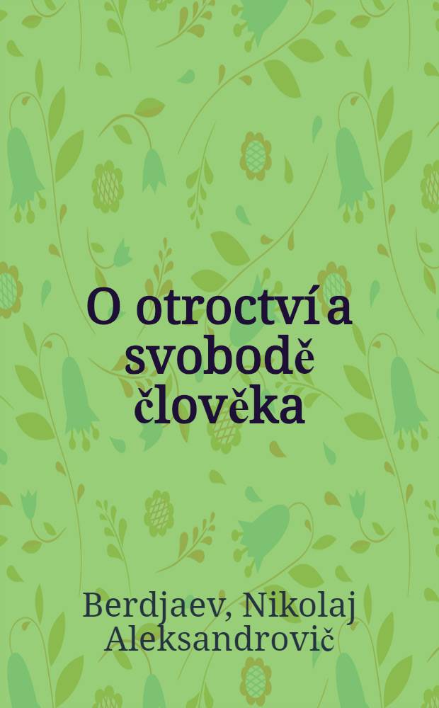 O otroctv&iacute; a svobodě člověka : Pokus o personalistickou filosofii = О свободе человека.