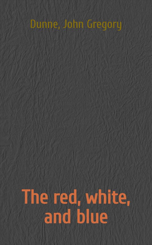 The red, white, and blue : A novel