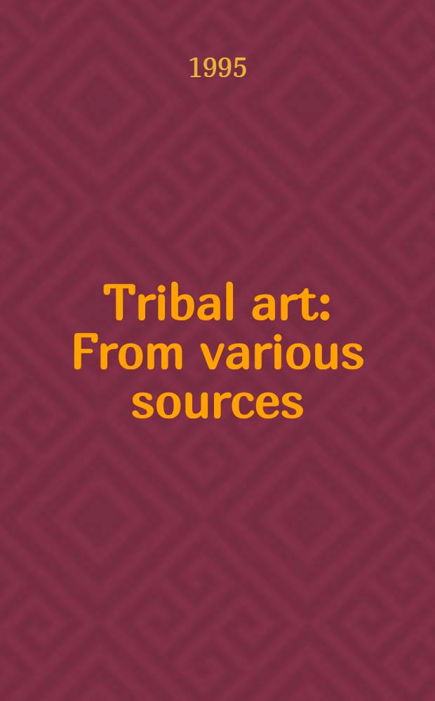 Tribal art : From various sources : A cat. of publ. auction, London, 6 Dec. 1995 = "Кристи"/Родовое искусство.