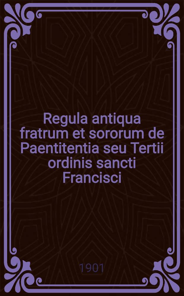 Regula antiqua fratrum et sororum de Paentitentia seu Tertii ordinis sancti Francisci