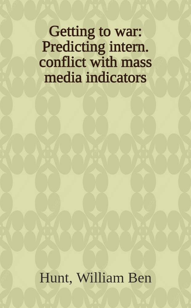 Getting to war : Predicting intern. conflict with mass media indicators = Начало войны. Предсказание международного конфликта обозревателями средств массовой информации.