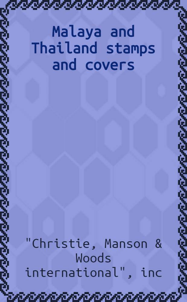 Malaya and Thailand stamps and covers : A cat. of a publ. auction, Singapore, 27 May, 1993 = "Кристи". Малайя и Тайланд.