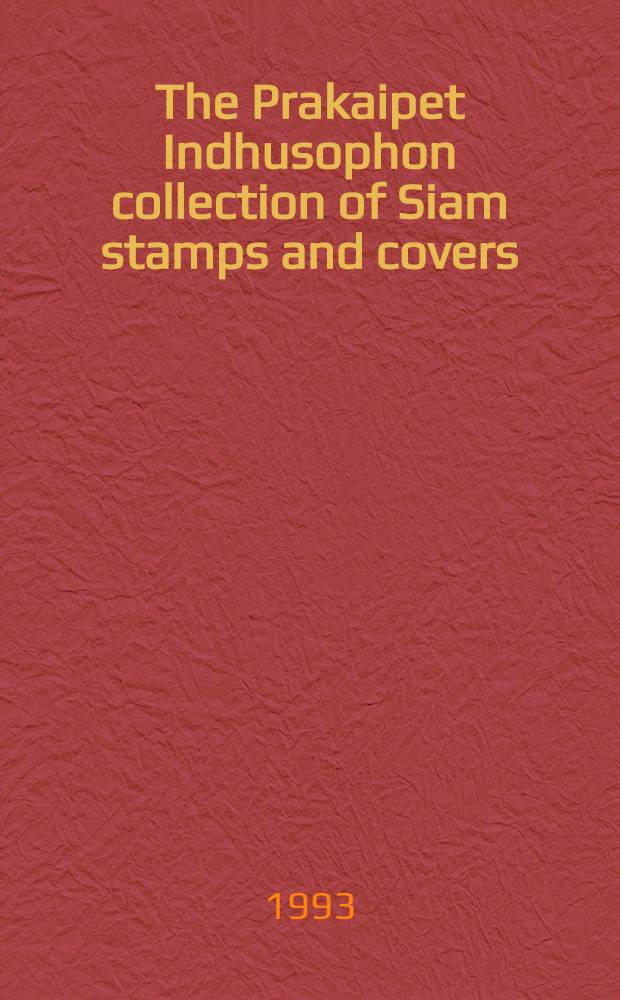 The Prakaipet Indhusophon collection of Siam stamps and covers : A cat. of a publ. auction, Singapore, 27 May, 1993 = "Кристи". Сиамские марки и конверты.