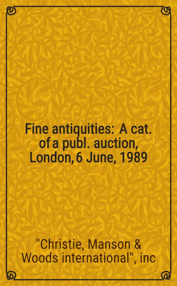 Fine antiquities : A cat. of a publ. auction, London, 6 June, 1989 = Кристи. Антики.