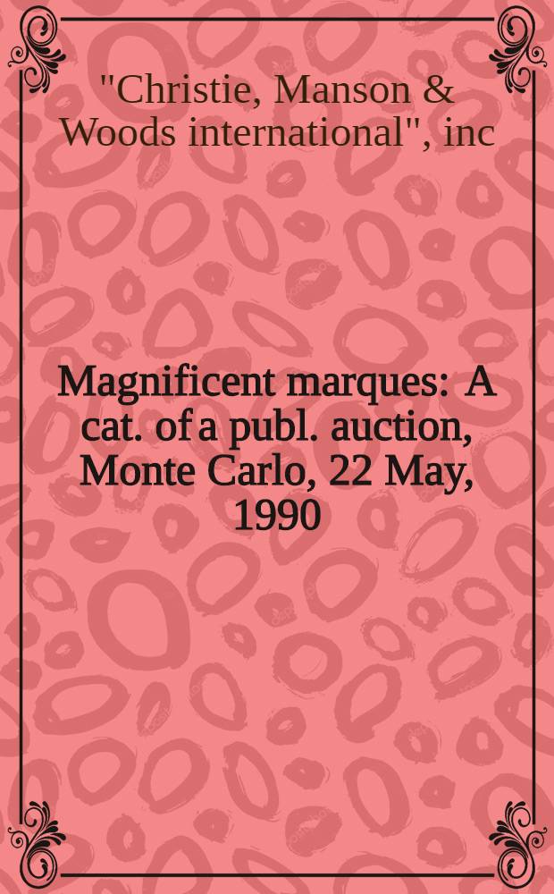 Magnificent marques : A cat. of a publ. auction, Monte Carlo, 22 May, 1990 = Великолепные марки. Аукцион Кристи, 22.05.90.