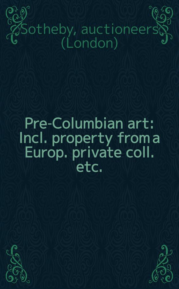 Pre-Columbian art : Incl. property from a Europ. private coll. etc. : Auction, Nov. 20, 1995 : A catalogue = "Сотби"/Доколумбийское искусство..