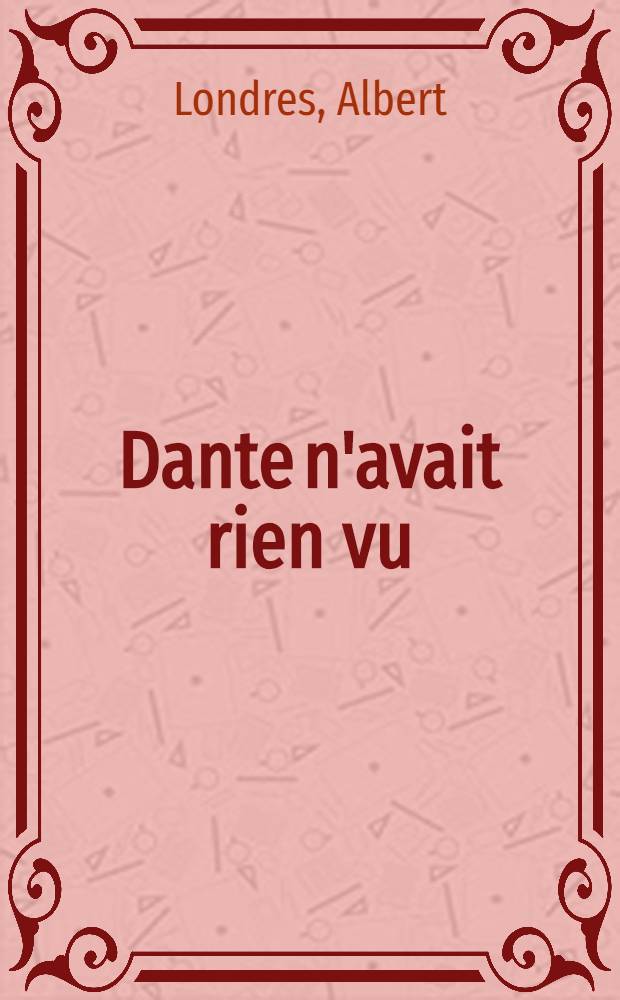 Dante n'avait rien vu; Suivi de Chez les fous : Romans