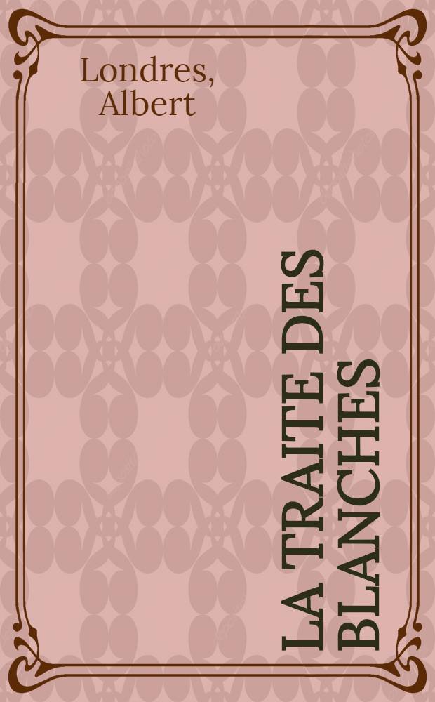 La traite des blanches; Suivi de La traite des noirs : Romans