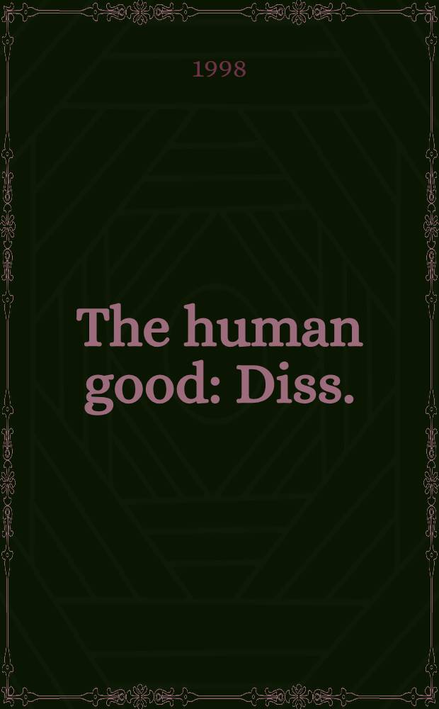 The human good : Diss. = Добро для человека.