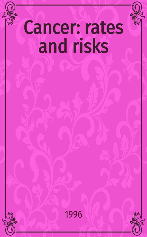 Cancer: rates and risks = Рак,частота и риск.
