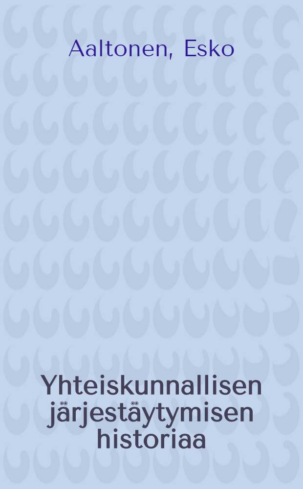 Yhteiskunnallisen järjestäytymisen historiaa = История организации общества.