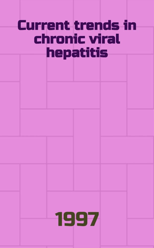 Current trends in chronic viral hepatitis = Современные тенденции при хроническом вирусном гепатите.