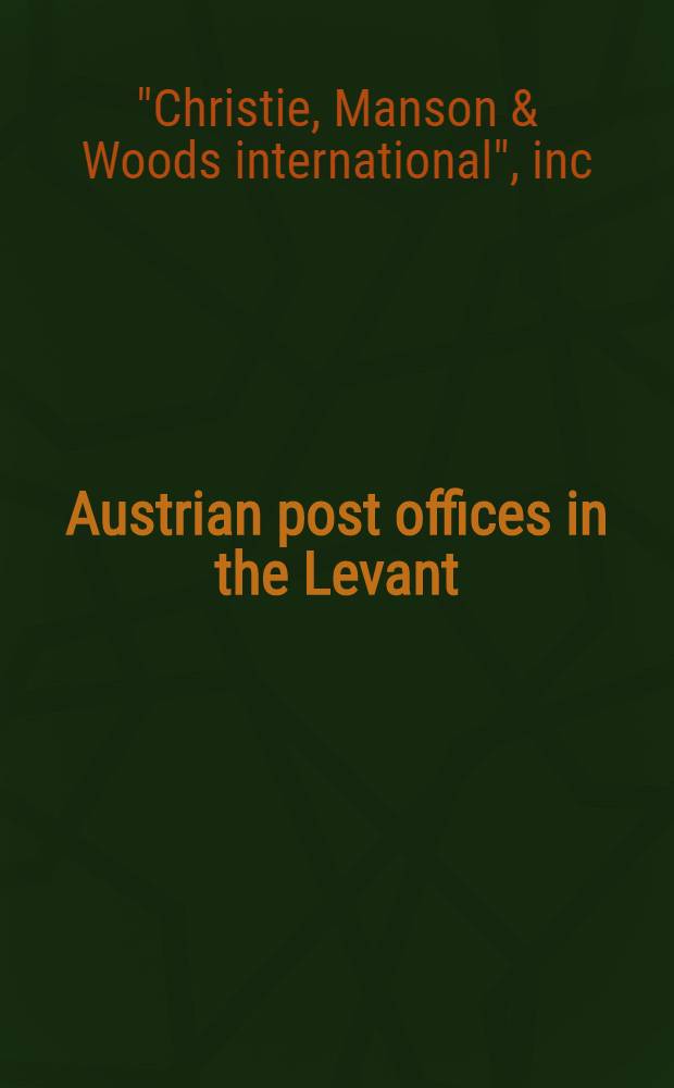 Austrian post offices in the Levant : The magnificent coll. formed by Henry W. Houser : A cat. of a publ. auction, Zürich, 18 June 1992 = "Кристи". Австрийские почтовые отделения в Леванте .