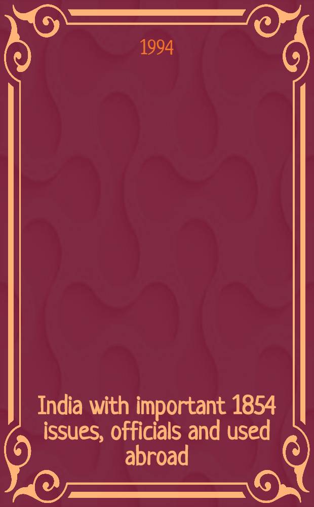 India with important 1854 issues, officials and used abroad : A cat. of a publ. auction, London, 8 Mar. 1994 = "Кристи". Индия. Марки и конверты..