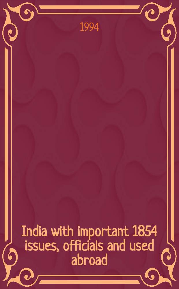 India with important 1854 issues, officials and used abroad : A cat. of a publ. auction, London, 8 Mar. 1994 = "Кристи". Индия. Марки и конверты..