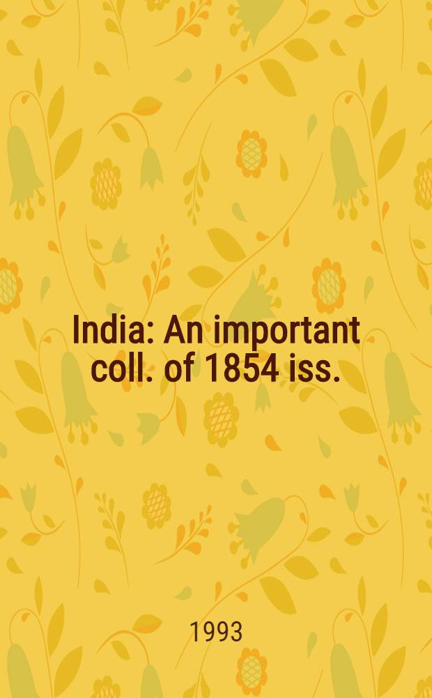 India : An important coll. of 1854 iss. : The property of a Gentleman : A cat. of a publ. auction, London, 2 Mar. 1993 = "Кристи". Индия.