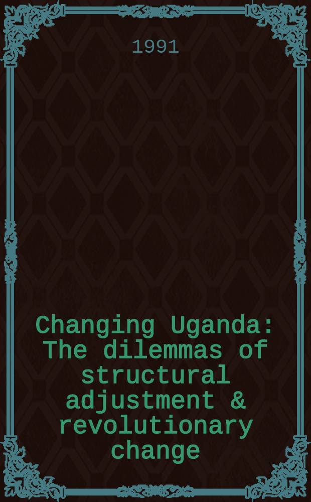 Changing Uganda : The dilemmas of structural adjustment & revolutionary change = Изменяющаяся Уганда.