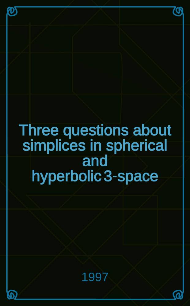 Three questions about simplices in spherical and hyperbolic 3-space = Три проблемы вокруг симплексов в сферическом и гиперболическом 3-пространстве .