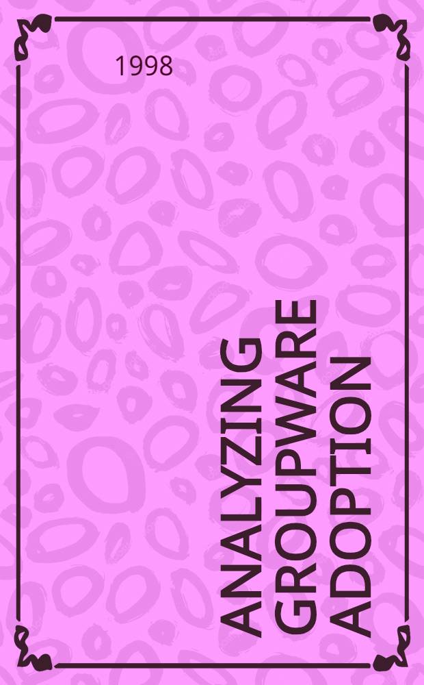 Analyzing groupware adoption : A framework a. three case studies in Lotus Notes deployment : Diss. = Анализ адаптации в групповым средствам. Теория и три примера в развитии Lotus Notes.