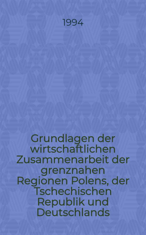 Grundlagen der wirtschaftlichen Zusammenarbeit der grenznahen Regionen Polens, der Tschechischen Republik und Deutschlands