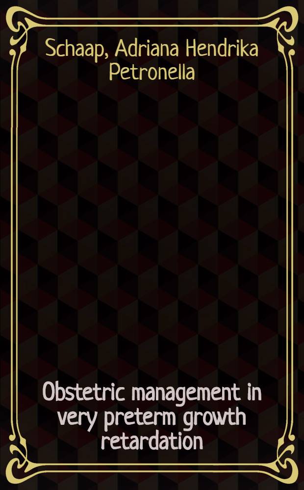 Obstetric management in very preterm growth retardation : Acad.- proefschr = Акушерское ведение ретардации развития при очень преждевременном рождении.