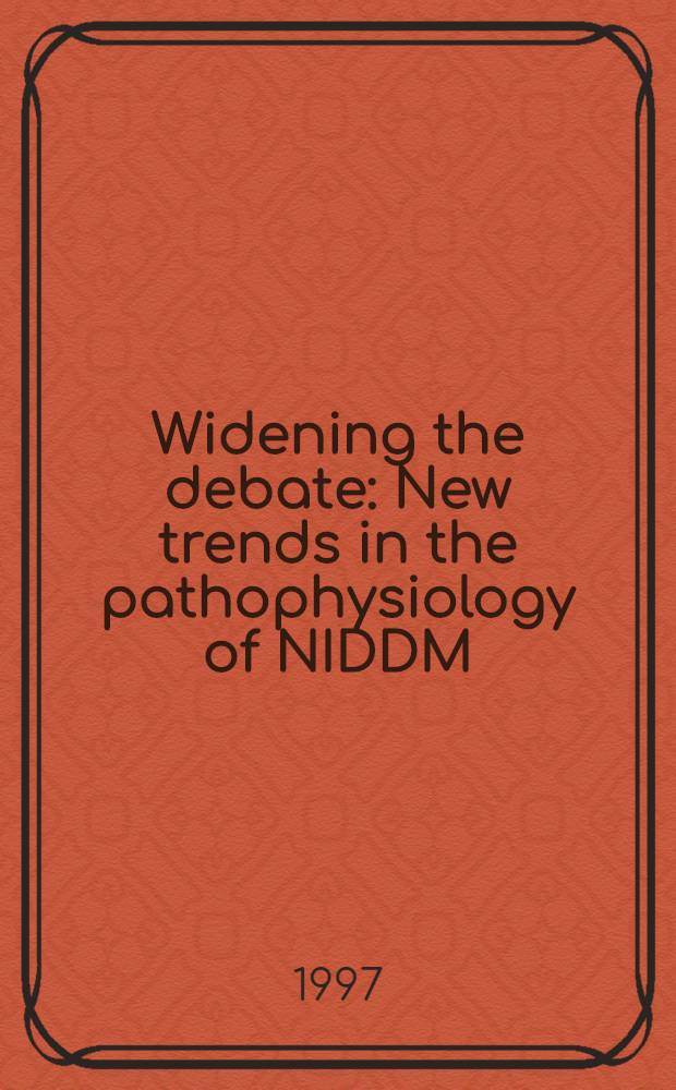Widening the debate : New trends in the pathophysiology of NIDDM = Расширение дебатов: новые тенденции в патофизиологии инсулин-независимого сахакрного диабета (NIDDM).