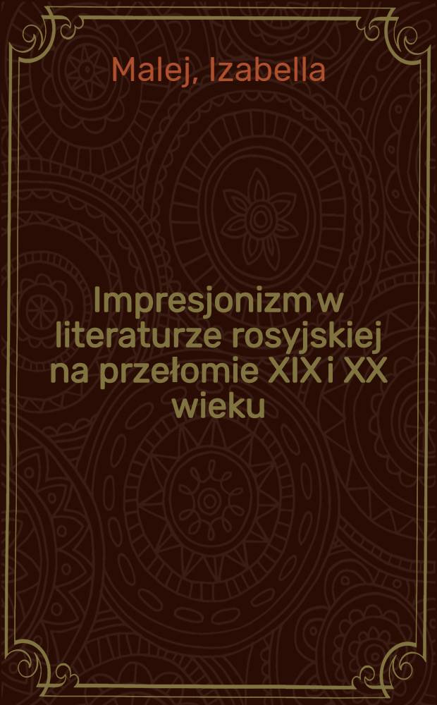 Impresjonizm w literaturze rosyjskiej na przełomie XIX i XX wieku : Wybrane zagadnienia = Импрессионизм в русской литературе перелома 19 - 20 вв..