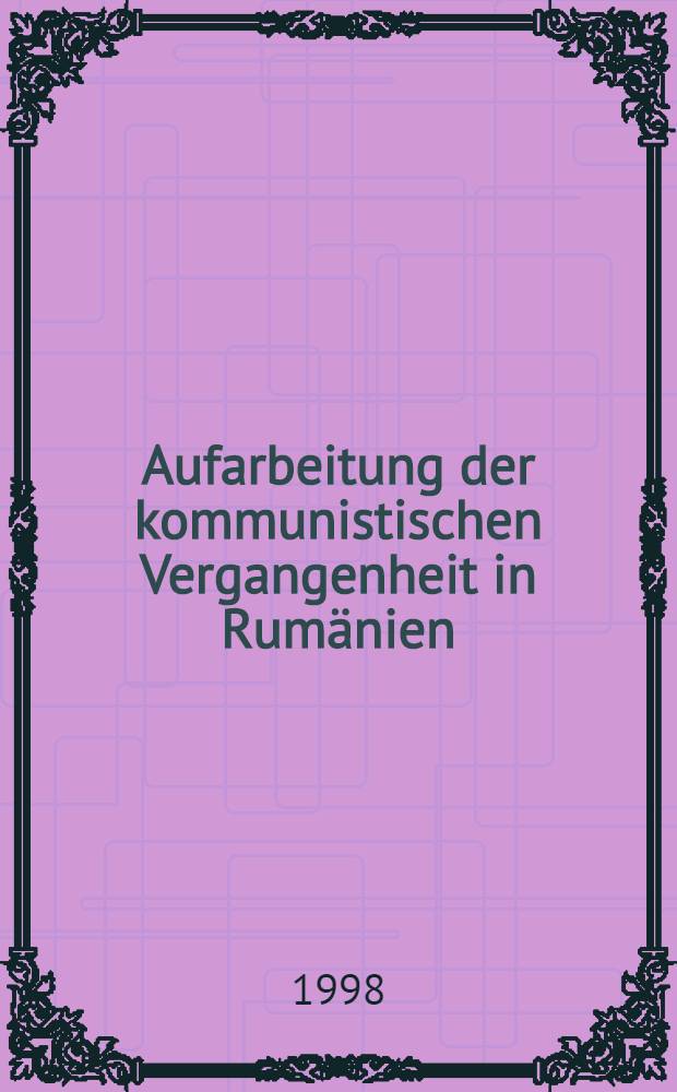 Aufarbeitung der kommunistischen Vergangenheit in Rumänien = Предстоящая схватка с коммунистическим прошлым Румынии.