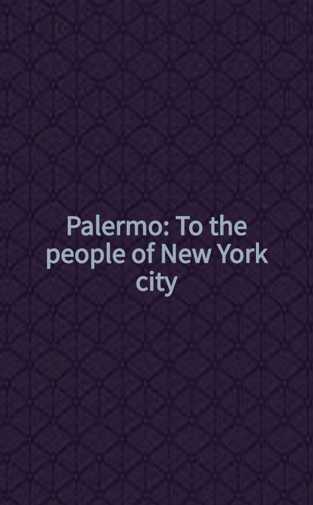 Palermo: To the people of New York city : Kat. der Ausst., 1. Apr. bis 16. Juli 1995, &Ouml;ffentliche Kunstsamml. Basel, Museum f&uuml;r Gegenwartskunst = Народу Нью Йорк сити.