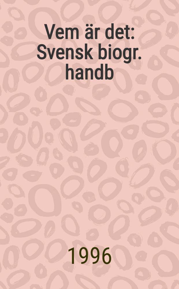 Vem är det : Svensk biogr. handb = Шведский биографический словарь 1997.