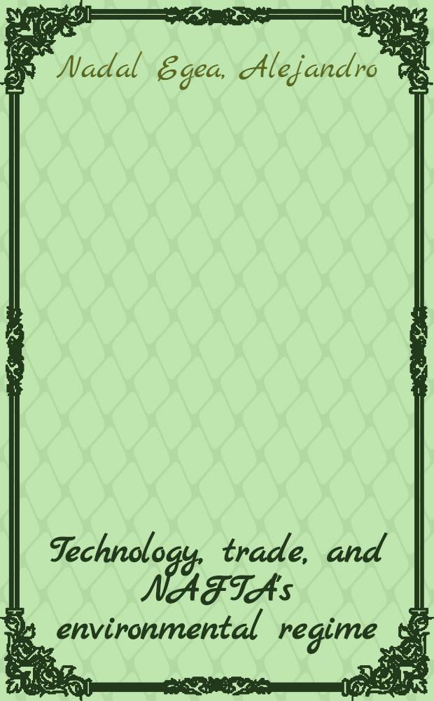Technology, trade, and NAFTA's environmental regime = Технология, торговля и Северо - Американское торговое соглашение. Режим охраны окружающей среды.