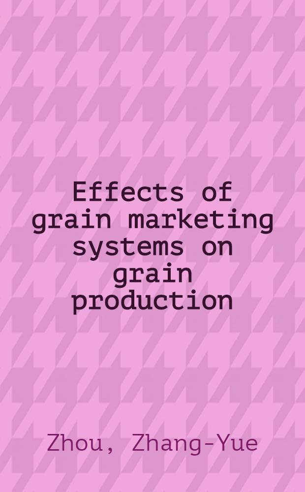 Effects of grain marketing systems on grain production : A comparative study of China a. India = Эффективность продажи зерна и система производства зерна.
