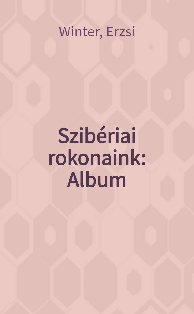 Szibériai rokonaink : Album = Сибирские родственники.