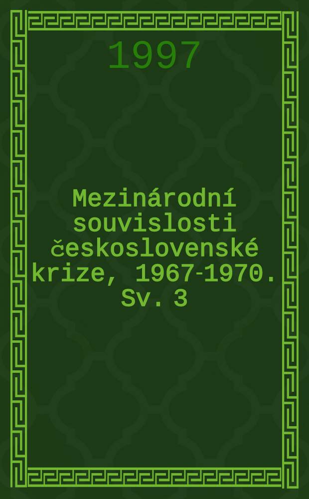 Mezinárodní souvislosti československé krize, 1967-1970. Sv. 3 : Září 1968 - květen 1970
