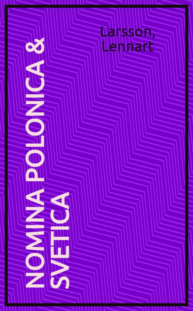 Nomina Polonica & Svetica : En polsk-svensk paronymordlista i original och avskr = Польско-шведский список паронимов.