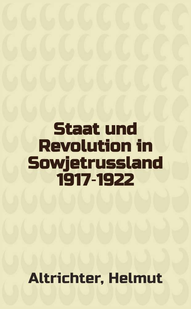 Staat und Revolution in Sowjetrussland 1917-1922/23 = Государство и революция в Советской России.