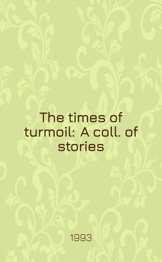 The times of turmoil : A coll. of stories
