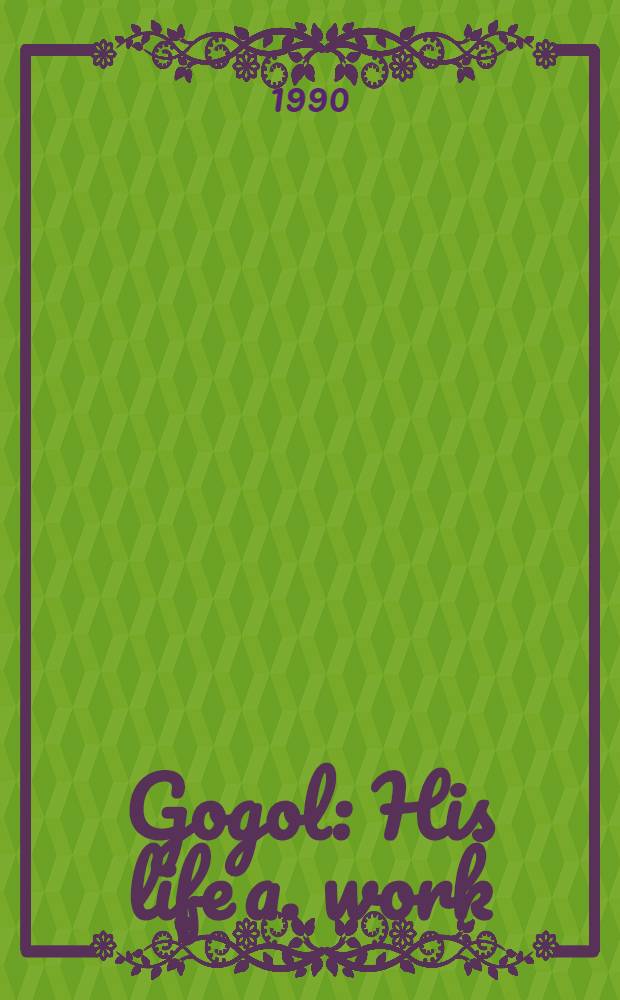 Gogol : His life a. work = Гоголь.