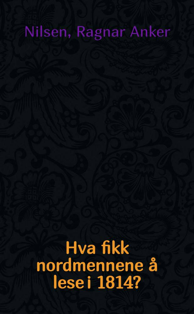 Hva fikk nordmennene &aring; lese i 1814? : En bibliogr. med beskrivelse av skrifter og trykk utgitt i Norge i grunnlovs&aring;ret = Что читали норвежцы в 1814г.?.