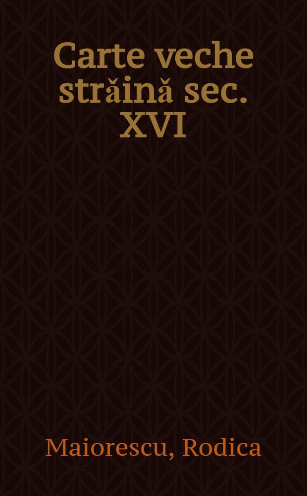 Carte veche strǎinǎ sec. XVI : Catalog = Старые иностранные книги 16в.Каталог.