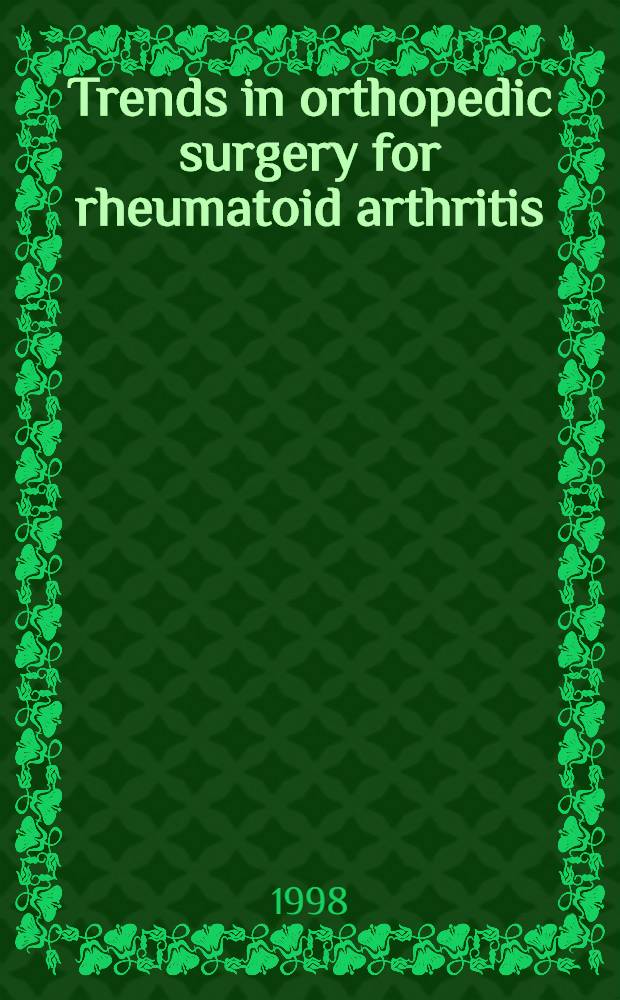 Trends in orthopedic surgery for rheumatoid arthritis = Направления ортопедической хирургии по отношению ревматоидных артритов.