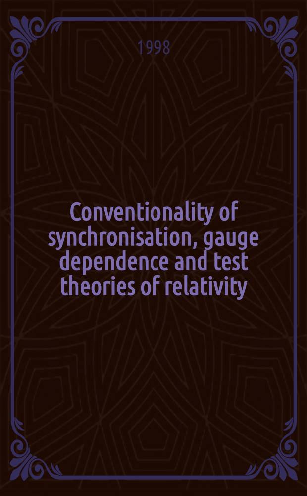 Conventionality of synchronisation, gauge dependence and test theories of relativity = Условия синхронизации, калибровочной зависимости и проверки теории относительности.