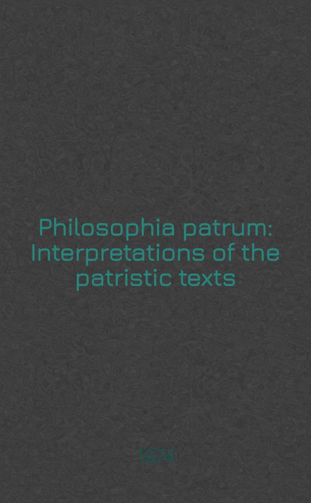 Philosophia patrum : Interpretations of the patristic texts