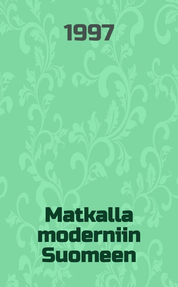 Matkalla moderniin Suomeen : 1800- luvun suomal. matkakirjall = На пути к современной Финляндии . Финские описания путешествий 19века.