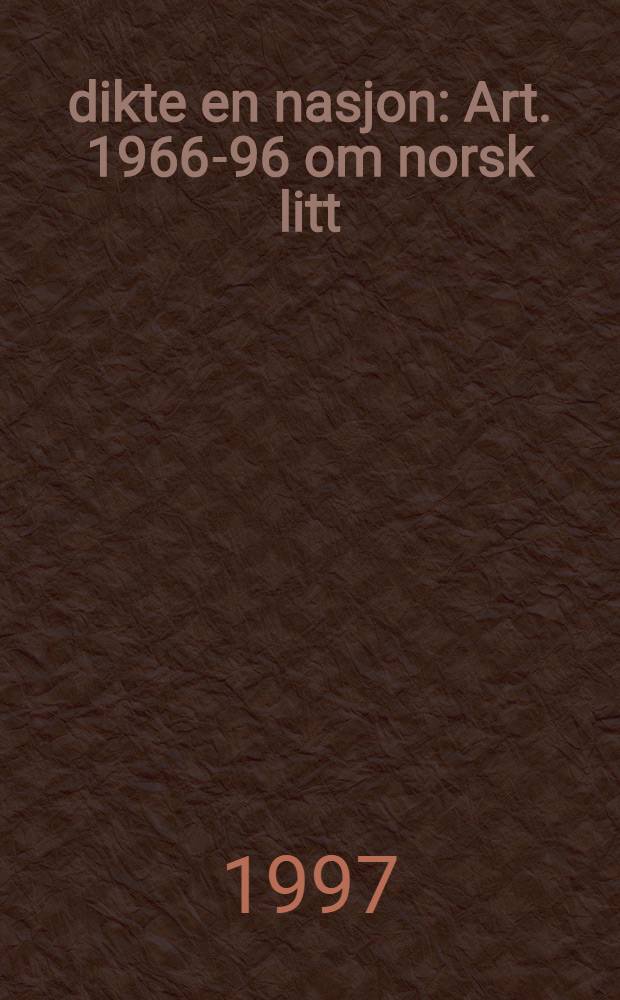Å dikte en nasjon : Art. 1966-96 om norsk litt = Статьи о норвежской литературе.